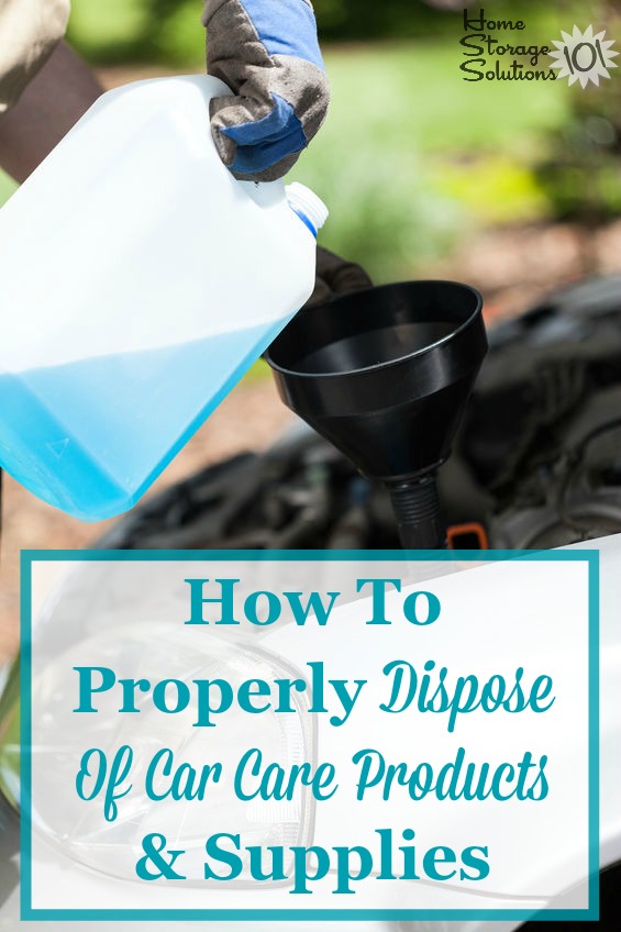How to properly and safely dispose of automotive fluids and car cleaning products while decluttering {on Home Storage Solutions 101}