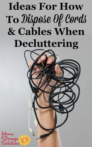 Ideas for how to dispose of cords, cables and chargers when decluttering your home {on Home Storage Solutions 101}