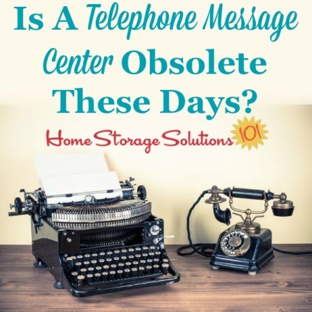 Discussion about whether creating a telephone message center in your home is even worth your time these days because of communication technology advances {on Home Storage Solutions 101}