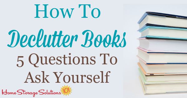5 questions to ask yourself when you declutter books {on #HomeStorageSolutions101}