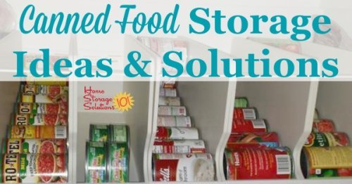 Canned food storage ideas and solutions that you can use in your pantry or cupboard, whether you've got a lot of a little amount of canned goods {on Home Storage Solutions 101}