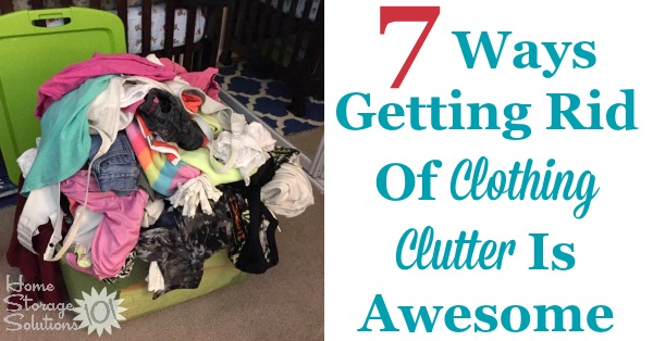 7 reasons why getting rid of clothing clutter in your home is awesome, as shown by the words and pictures of #Declutter365 participants who decluttered clothes in their home {on Home Storage Solutions 101} #ClothingClutter #DeclutterClothes #DeclutteringClothes