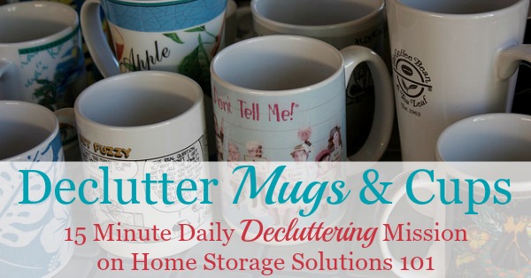How to #declutter coffee mugs and other cups {15 minute #Declutter365 mission on Home Storage Solutions 101} How to #declutter coffee mugs and other cups {15 minute #Declutter365 mission on Home Storage Solutions 101}