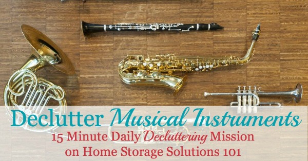 Declutter musical instruments 15 minute mission, plus tips for what to do with the instruments you're going to declutter {part of the Declutter 365 Missions on Home Storage Solutions 101}