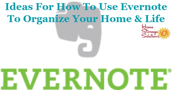 Lots of ideas and suggestions for how to use Evernote to help you organize your home and life, including getting rid of paper clutter and more {on Home Storage Solutions 101}