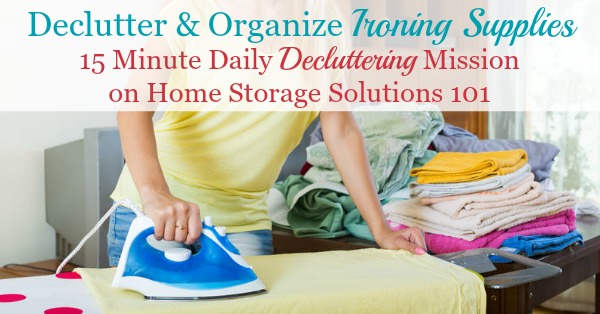 How to declutter and then organize ironing supplies in your home, whether kept in your laundry room or elsewhere {a #Declutter365 mission on Home Storage Solutions 101}