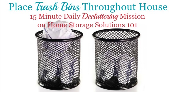 In this quick #Declutter365 mission you need to place trash bins throughout your house. The article provides two things to consider when doing the mission to make sure you're putting these bins in the right places and have chosen the right size. {on Home Storage Solutions 101}