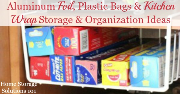 Aluminum foil, plastic bags and kitchen wrap storage and organization ideas for your kitchen, for drawers, inside cabinet doors, the wall, and in your pantry. {on Home Storage Solutions 101}