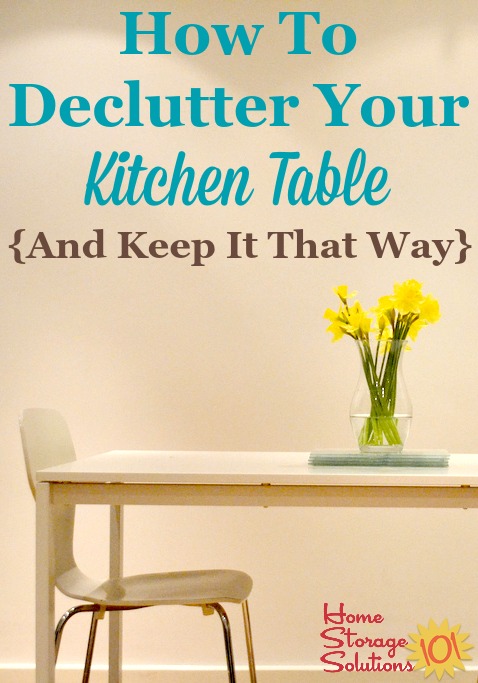 How to #declutter your kitchen table and remove unnecessary junk and piles, and habits to keep it that way {on Home Storage Solutions 101} #Decluttering #KitchenOrganization