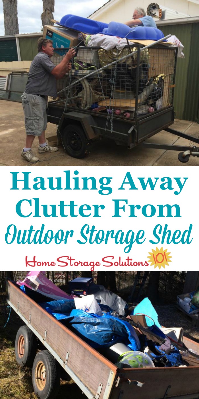 Make sure after you declutter your storage shed to haul away the clutter {more instructions on Home Storage Solutions 101}