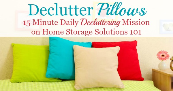How to declutter pillows, including both ones used in your bed and also decorative pillows around the home, plus tips for what to do with excess pillows {a #Declutter365 mission on Home Storage Solutions 101} #DeclutterPillows #Decluttering