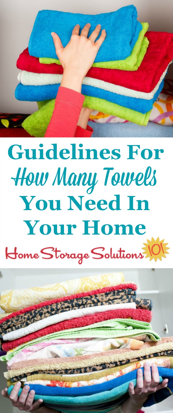 Guidelines and factors to consider when deciding how many towels, including hand towels and wash cloths, you should get when setting up your home, or how many you should keep when decluttering {on Home Storage Solutions 101}
