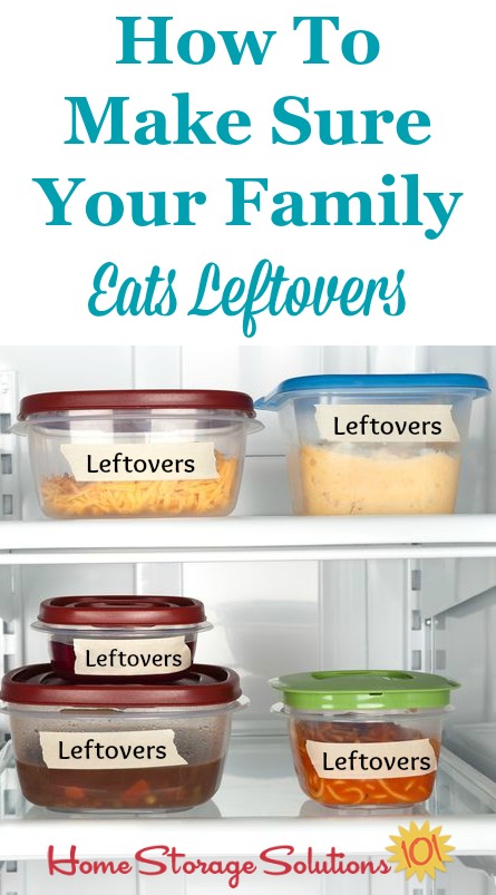 How to make sure your family eats leftovers so they don't go to waste, you save money, and you have to cook less {on Home Storage Solutions 101}