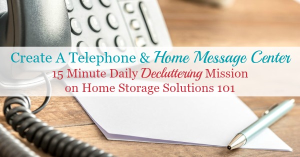 How and why to create a telephone and home message center in your home, plus lots of examples from readers to give you ideas {on Home Storage Solutions 101}