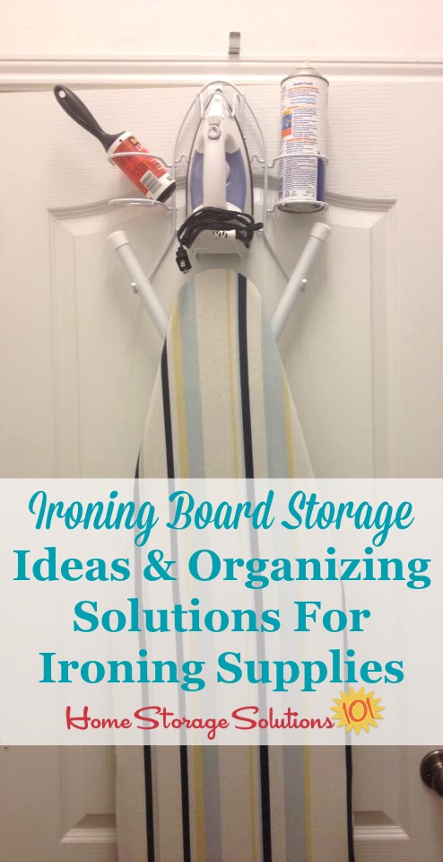 Lots of ideas for ironing board storage and organizing ironing supplies and accessories no matter how much, or how little, you iron, and whatever the layout of your laundry room or laundry area {on Home Storage Solutions 101} #LaundryRoomOrganization #StorageSolutions #IroningBoard