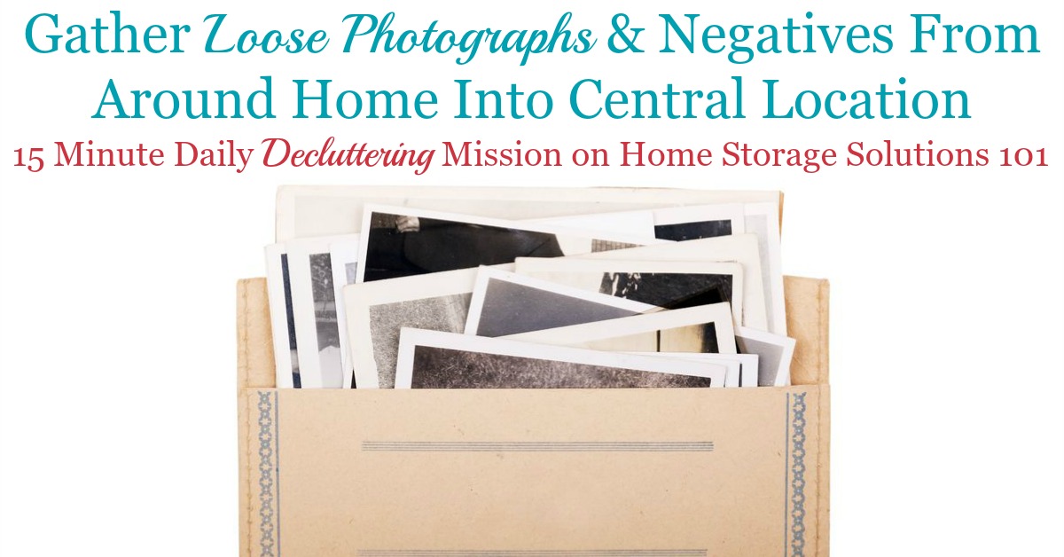 How to do the first step of the process to organize photographs, which is to gather loose photographs and negatives into a central location in your home {a #Declutter365 mission on Home Storage Solutions 101} How to do the first step of the process to organize photographs, which is to gather loose photographs and negatives into a central location in your home {a #Declutter365 mission on Home Storage Solutions 101}