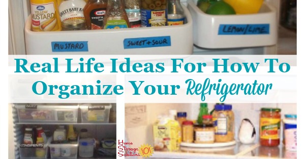 Real life ideas and solutions for how to organize your refrigerator {on Home Storage Solutions 101} Real life ideas and solutions for how to #organize your refrigerator {on Home Storage Solutions 101} #OrganizingTips #KitchenOrganization