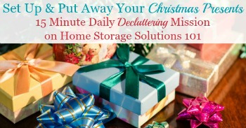 Why setting up and putting away Christmas presents received, soon thereafter, keeps clutter from accumulating in your home