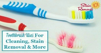 Toothbrush uses for cleaning, stain removal and more {on Stain Removal 101}