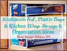 aluminum foil, plastic bags and kitchen wrap storage & organization ideas